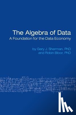 Sherman, Gary, Bloor, Robin - The Algebra of Data