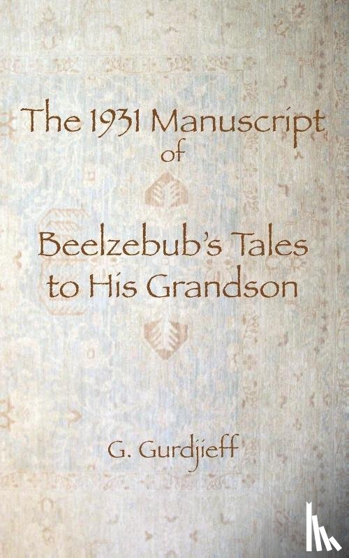 Gurdjieff, G I - The 1931 Manuscript of Beelzebub's Tales to His Grandson