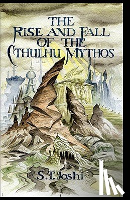 Joshi, S. T. - The Rise and Fall of the Cthulhu Mythos