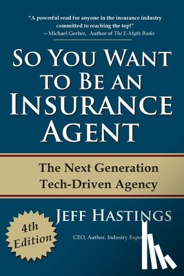Hastings, Jeff - So You Want to Be an Insurance Agent: The Next Generation Tech-Driven Agency