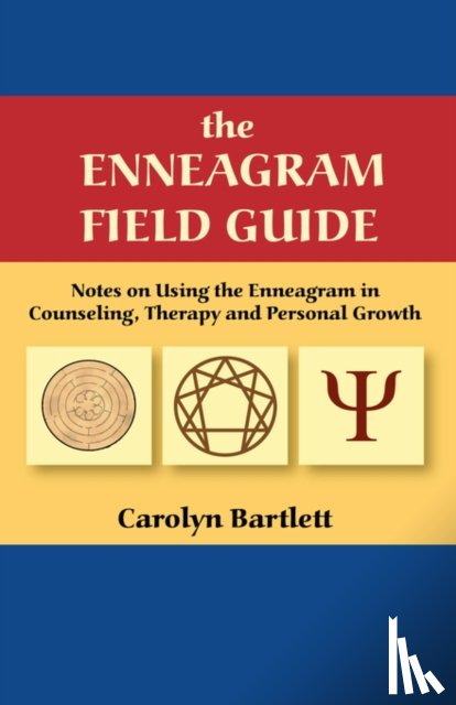 Bartlett, Carolyn S - The Enneagram Field Guide, Notes on Using the Enneagram in Counseling, Therapy and Personal Growth