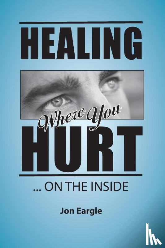 Eargle, Jon - Healing Where You Hurt ... On the Inside