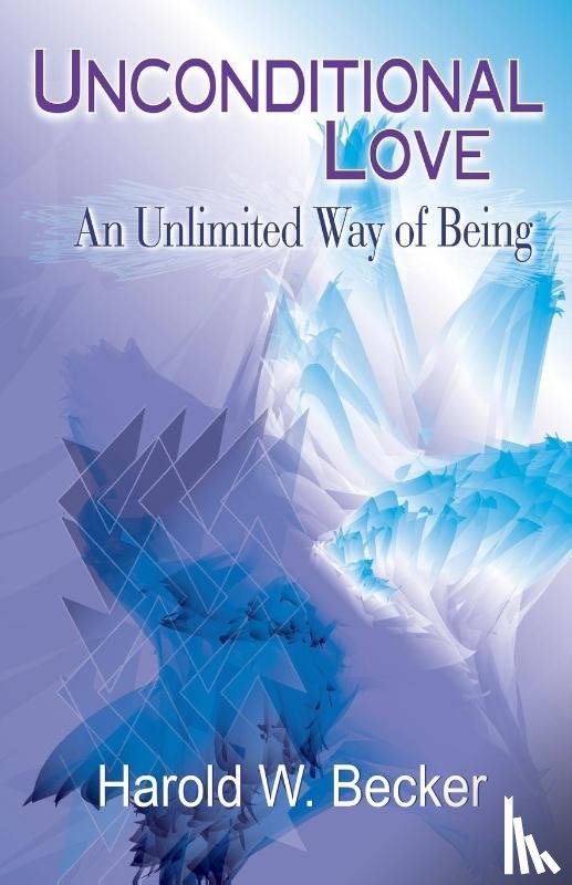 Becker, Harold W. - Unconditional Love - An Unlimited Way of Being