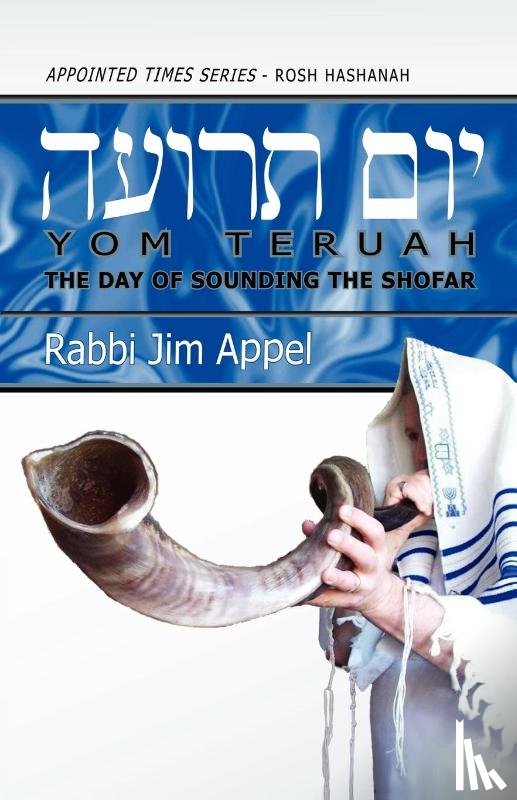 Appel, Rabbi Jim - Rosh Hashanah, Yom Teruah, The Day of Sounding the Shofar