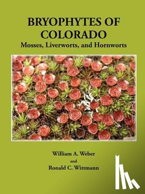 Weber, William A., Wittmann, Ronald C. - Bryophytes of Colorado