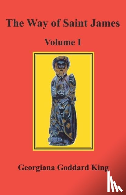 King, Georgiana Goddard - The Way of Saint James, Volume I