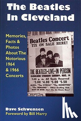 Schwensen, Dave - The Beatles in Cleveland: Memories, Facts & Photos about the Notorious 1964 & 1966 Concerts