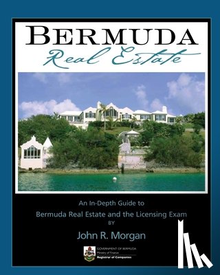 Morgan, John R. - Bermuda Real Estate: An In-Depth Guide to Bermuda Real Estate and the Licensing Exam