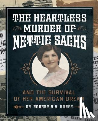 Hurst, Robert - The Heartless Murder of Nettie Sachs: And the Survival of Her American Dream