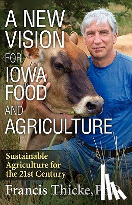 Thicke, Francis - A New Vision for Iowa Food and Agriculture
