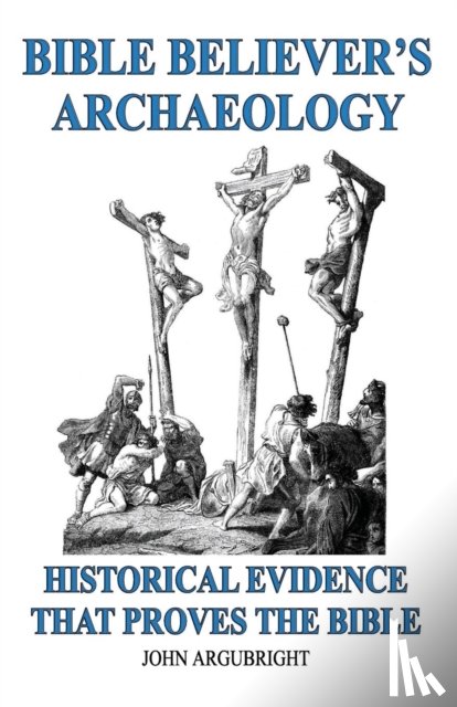 Argubright, John - Bible Believer's Archaeology - Volume 1