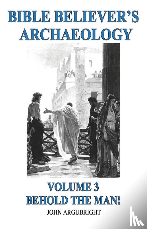 Argubright, John - Bible Believer's Archaeology - Volume 3