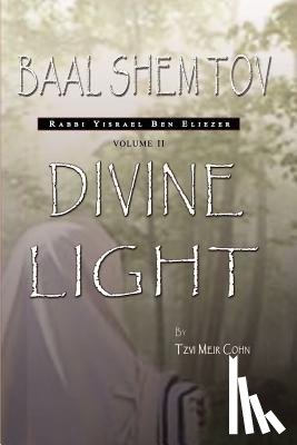 Cohn, Tzvi Meir - Baal Shem Tov: Divine Light