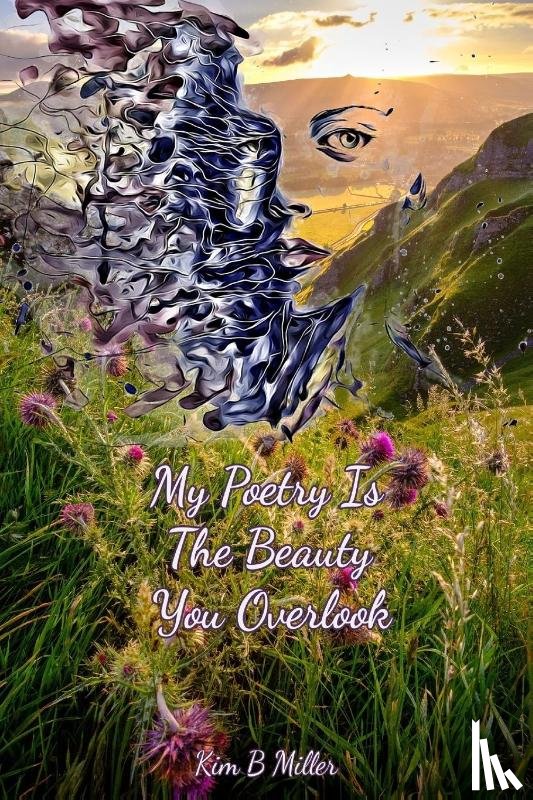 B Miller, Kim - My Poetry Is The Beauty You Overlook