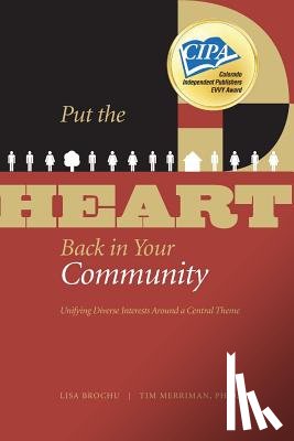 Merriman, Tim - Put the HEART Back in Your Community: Unifying Diverse Interests Around a Central Theme