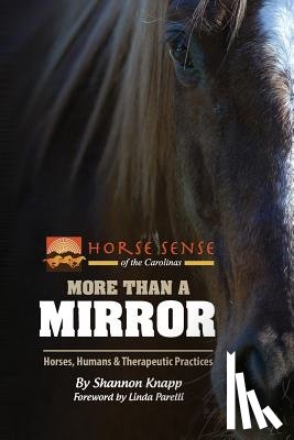 Knapp, Shannon C. - More Than a Mirror: Horses, Humans & Therapeutic Practices