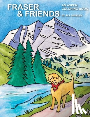 Sheeley, Jill - Fraser & Friends: An Aspen Coloring Book
