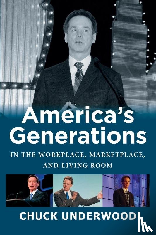 Underwood, Chuck - AMERICA'S GENERATIONS IN THE WORKPLACE, MARKETPLACE, AND LIVING ROOM