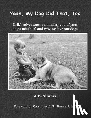 Simms, J. B. - Yeah, My Dog Did That, Too: Erik's adventures, reminding you of your dog's mischief, and why we love our dogs