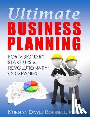 Norman David Roussell, Mba - Ultimate Business Planning for Visionary Start-Ups and Revolutionary Companies