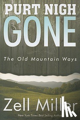 Miller, Zell - Purt Nigh Gone: The Old Mountain Ways
