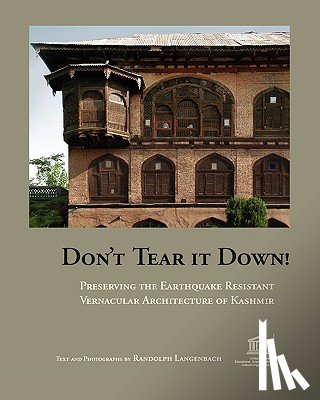Langenbach, Randolph - Don't Tear It Down! Preserving the Earthquake Resistant Vernacular Architecture of Kashmir