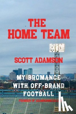 Adamson, Scott - The Home Team: My Bromance with off Brand Football