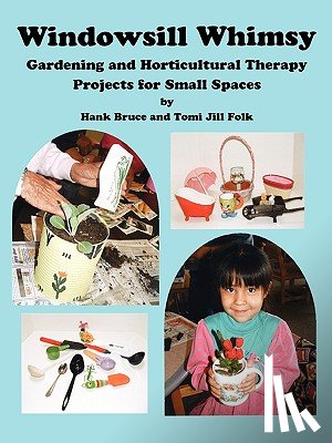 Bruce, Hank - Windowsill Whimsy, Gardening & Horticultural Therapy Projects for Small Spaces