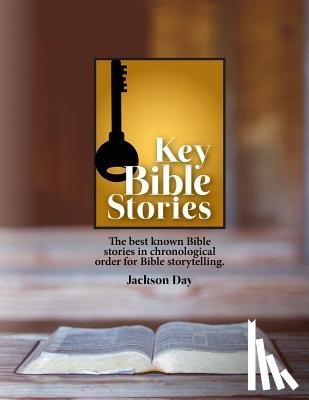 Day, Jack - Key Bible Stories: The Best Known Bible Stories in Chronological Order for Bible Storytelling