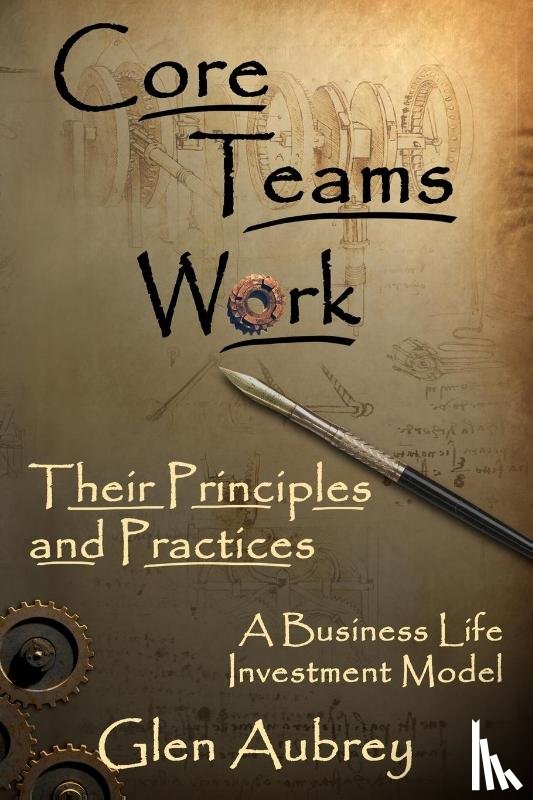 Aubrey, Glen E - Core Teams Work Their Principles and Practices