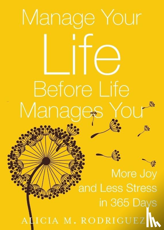 Rodriguez, Alicia M. - Manage Your Life Before Life Manages You