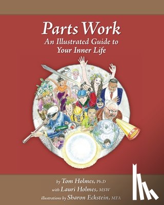 Holmes Msw, Lauri - Parts Work: An Illustrated Guide to Your Inner Life