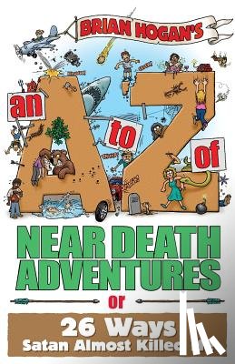 Hogan, Brian - An A to Z of Near-Death Adventures