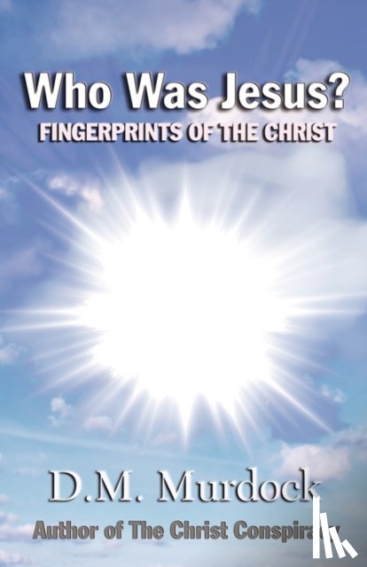 Murdock, D M - Who Was Jesus? Fingerprints of Christ