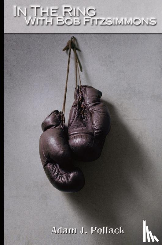 Pollack, Adam J. - In the Ring With Bob Fitzsimmons