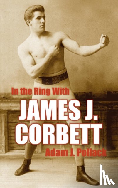 Pollack, Adam J. - In the Ring With James J. Corbett