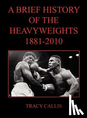 Callis, Tracy - A Brief History of the Heavyweights 1881-2010