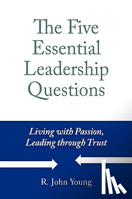 Young, R. John - The Five Essential Leadership Questions