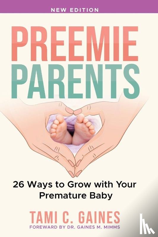 Gaines, Tami C - Preemie Parents, 26 Ways to Grow with Your Premature Baby