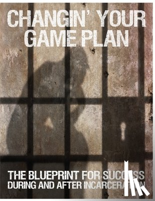 Kearse, Randy - Changin' Your Game Plan: The Blueprint for SUCCESS During and After Incarceration