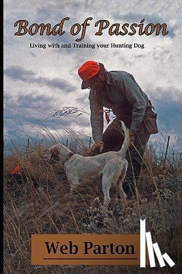 Parton, Web - Bond of Passion: Living with and Training Your Hunting Dog