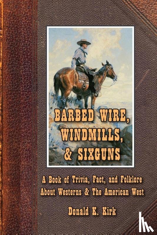 Kirk, Donald K. - Barbed Wire, Windmills, & Sixguns