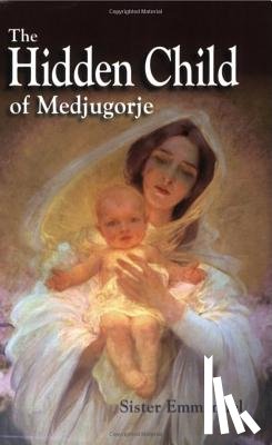 Maillard, Emmanuel - The Hidden Child of Medjugorje