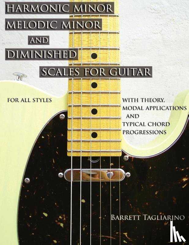 TAGLIARINO, BARRETT - Harmonic Minor, Melodic Minor, and Diminished Scales for Guitar