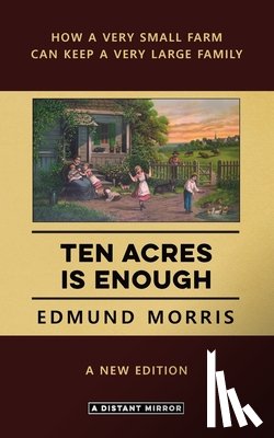 Morris, Edmund - Ten Acres is Enough