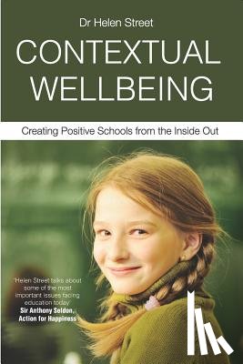 Street, Helen - Contextual Wellbeing: Creating Positive Schools from the Inside Out