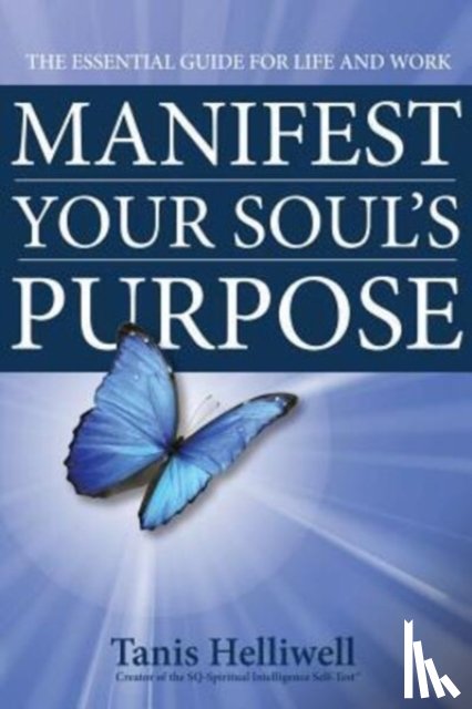 Helliwell, Tanis - Manifest Your Soul's Purpose