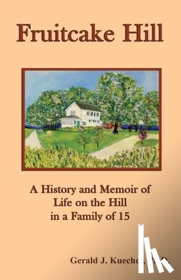 Kuecher, Gerald J. - Fruitcake Hill