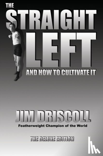 Driscoll, Jim - The Straight Left and How to Cultivate It