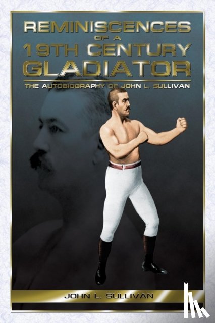 Sullivan, John Lawrence - Reminiscences of a 19th Century Gladiator